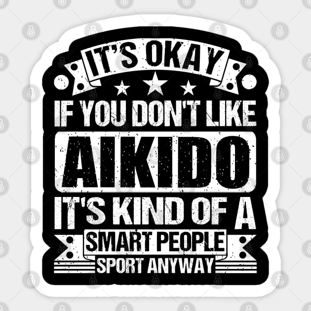 It's Okay If You Don't Like Aikido  It's Kind Of A Smart People Sports Anyway Aikido Lover Sticker by Benzii-shop 
